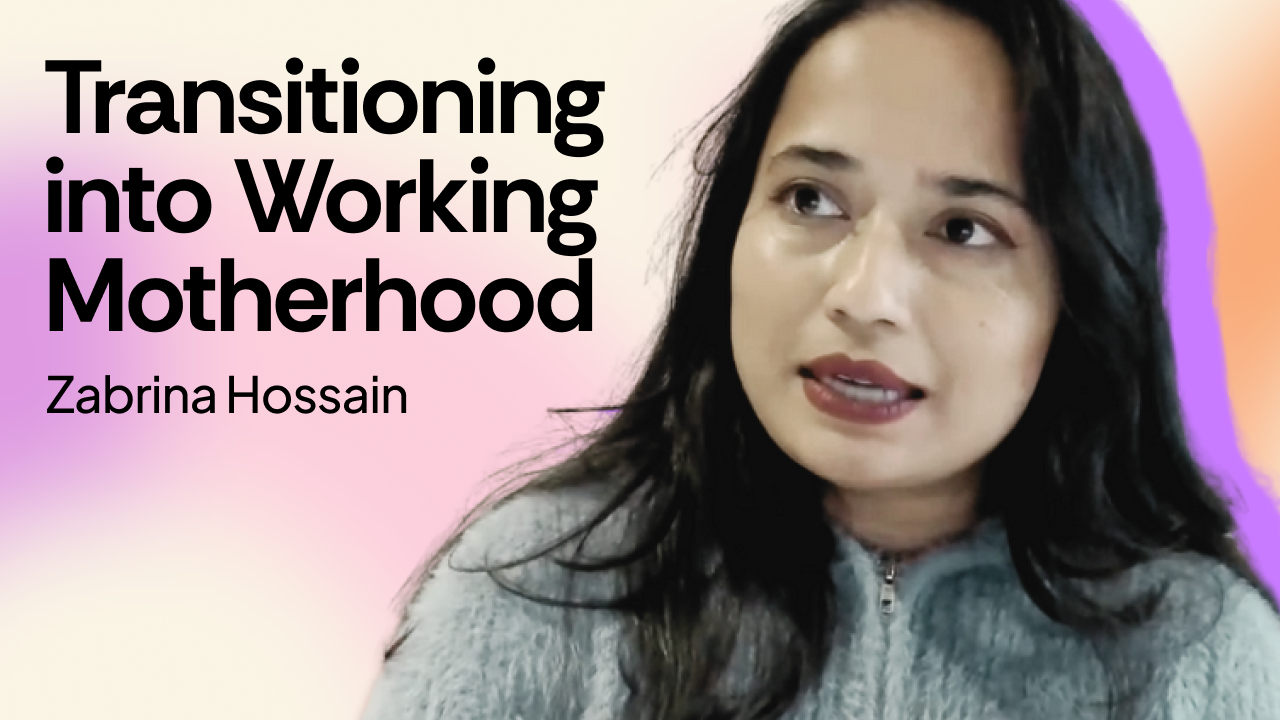 Transitioning into Working Motherhood image of Zabrina Hossain
